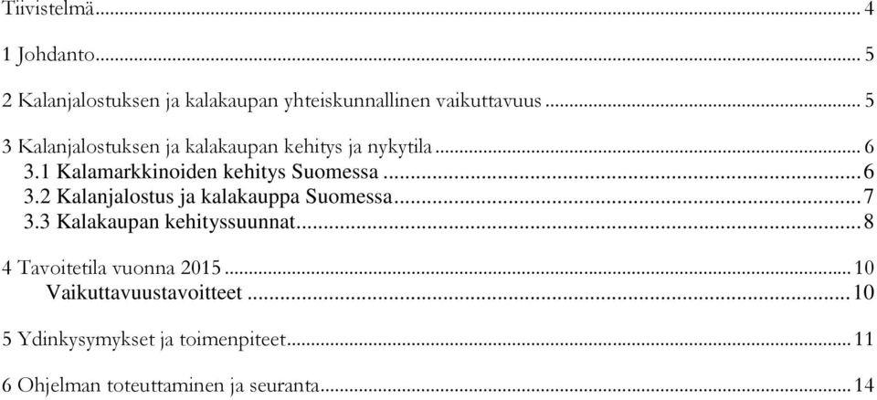 ..7 3.3 Kalakaupan kehityssuunnat...8 4 Tavoitetila vuonna 2015...10 Vaikuttavuustavoitteet.