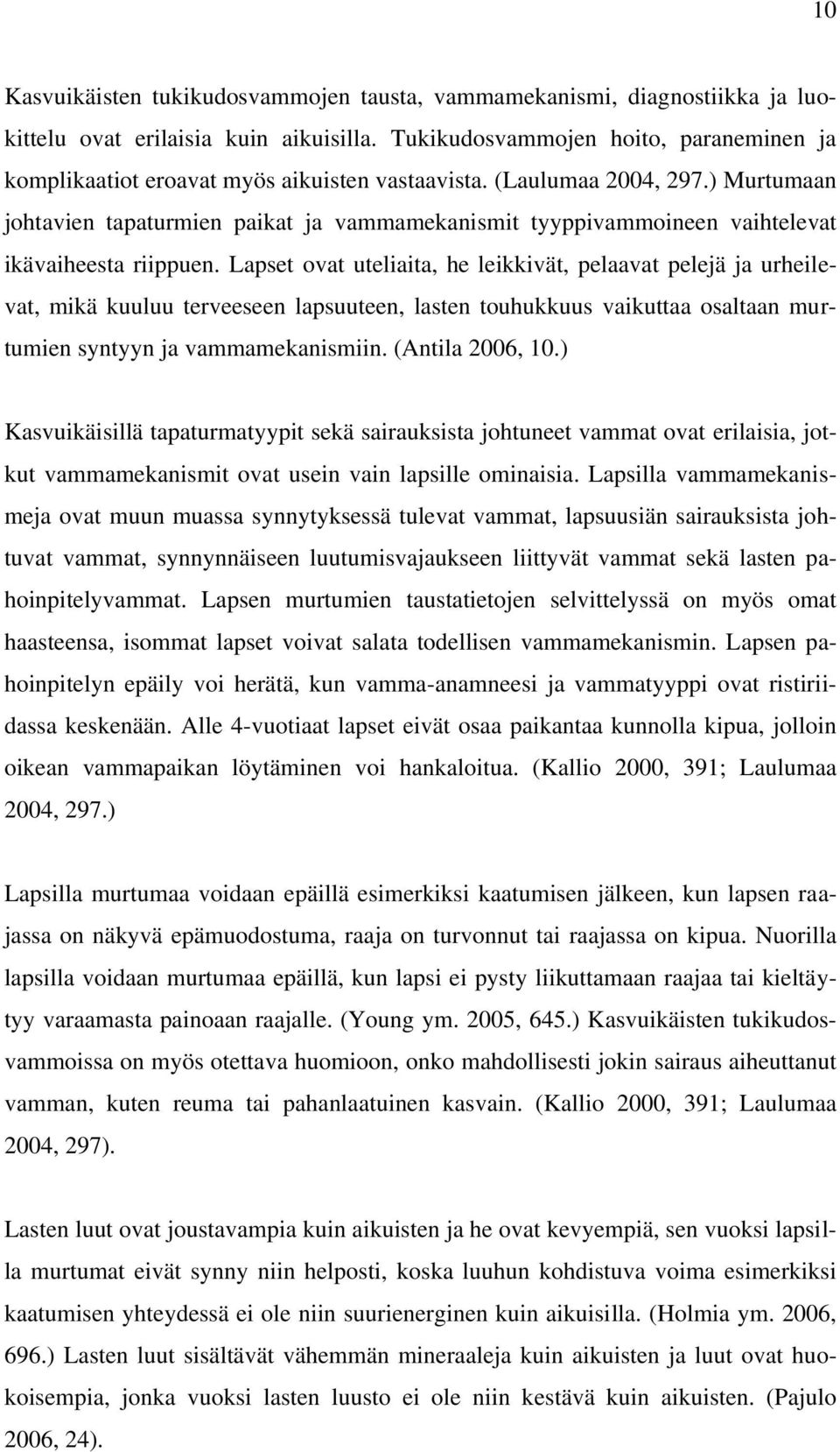 ) Murtumaan johtavien tapaturmien paikat ja vammamekanismit tyyppivammoineen vaihtelevat ikävaiheesta riippuen.