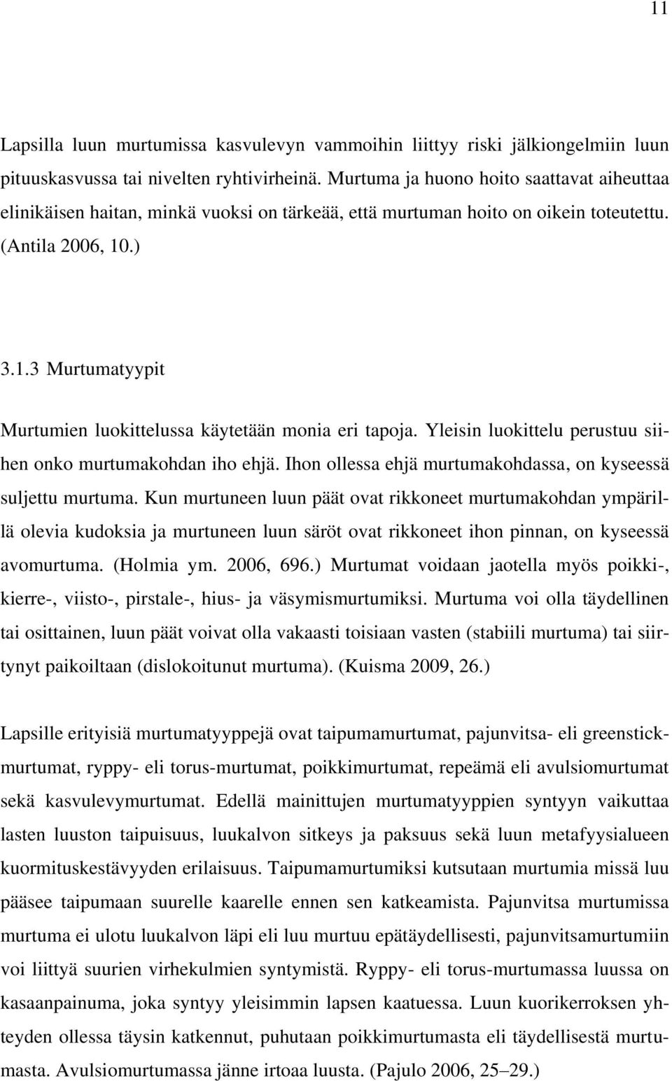 .) 3.1.3 Murtumatyypit Murtumien luokittelussa käytetään monia eri tapoja. Yleisin luokittelu perustuu siihen onko murtumakohdan iho ehjä.