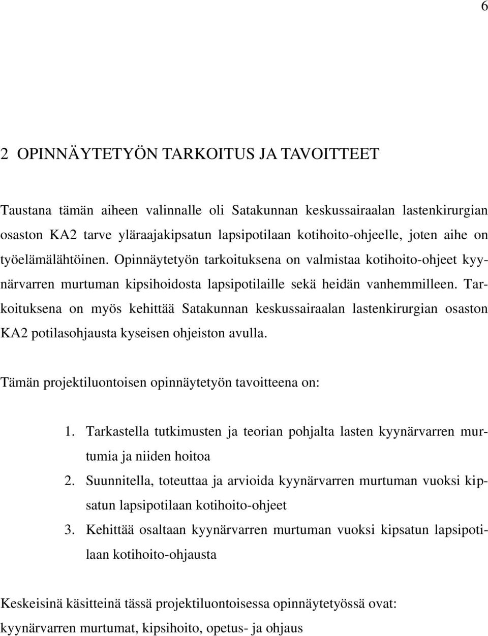 Tarkoituksena on myös kehittää Satakunnan keskussairaalan lastenkirurgian osaston KA2 potilasohjausta kyseisen ohjeiston avulla. Tämän projektiluontoisen opinnäytetyön tavoitteena on: 1.