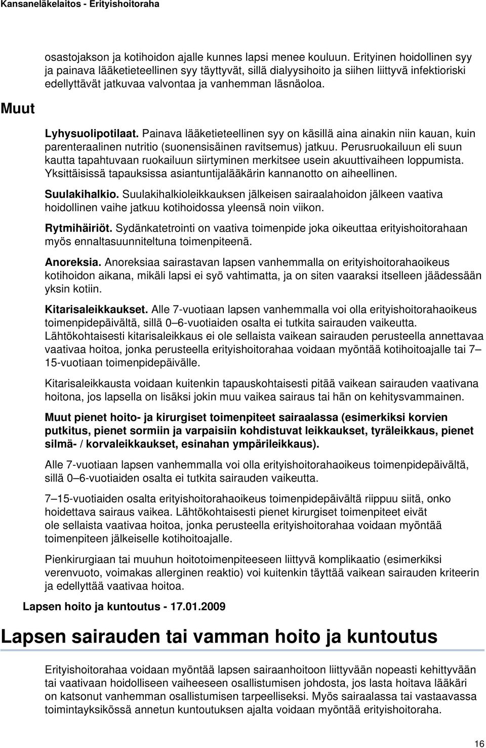 Painava lääketieteellinen syy on käsillä aina ainakin niin kauan, kuin parenteraalinen nutritio (suonensisäinen ravitsemus) jatkuu.