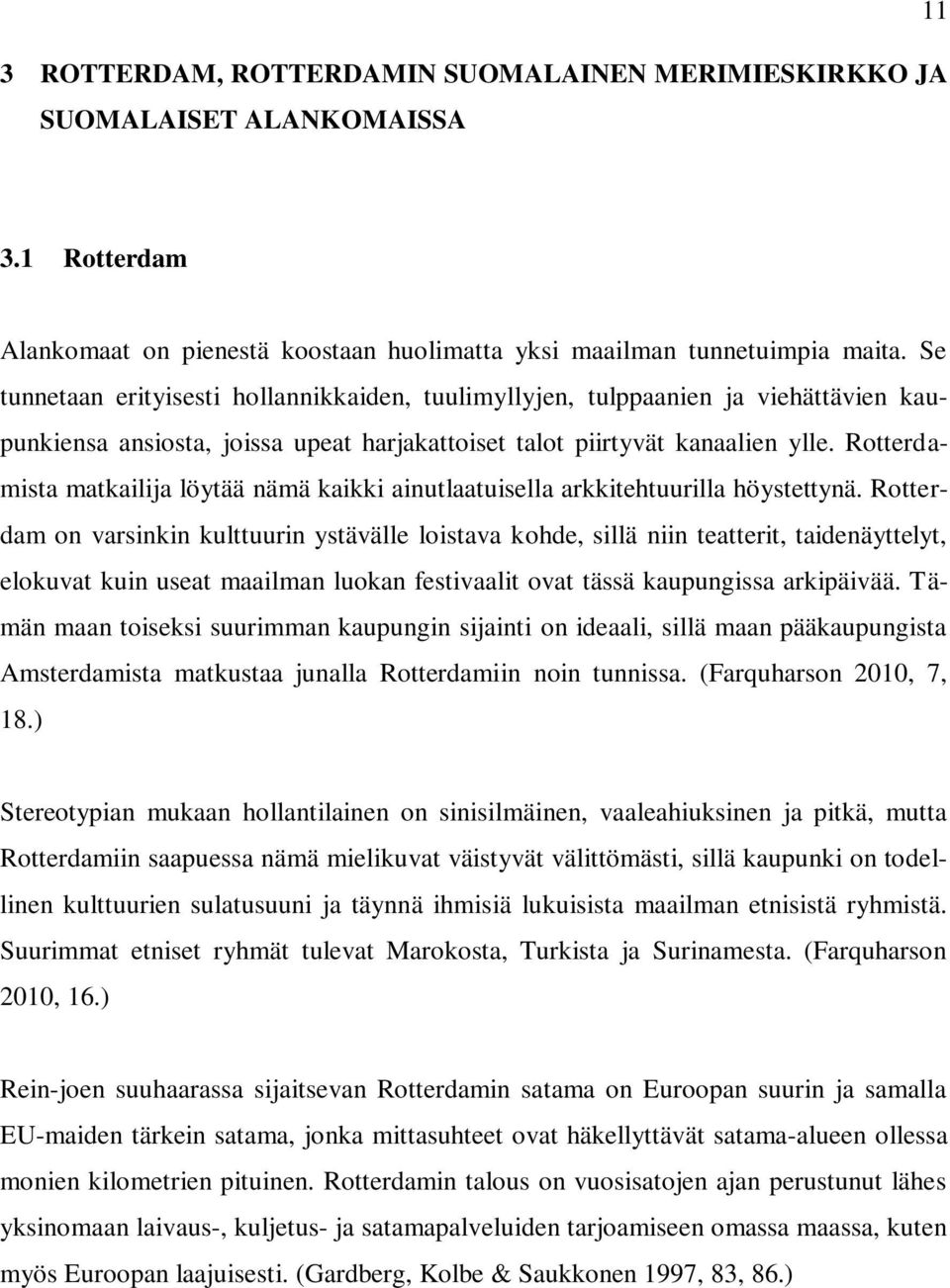 Rotterdamista matkailija löytää nämä kaikki ainutlaatuisella arkkitehtuurilla höystettynä.