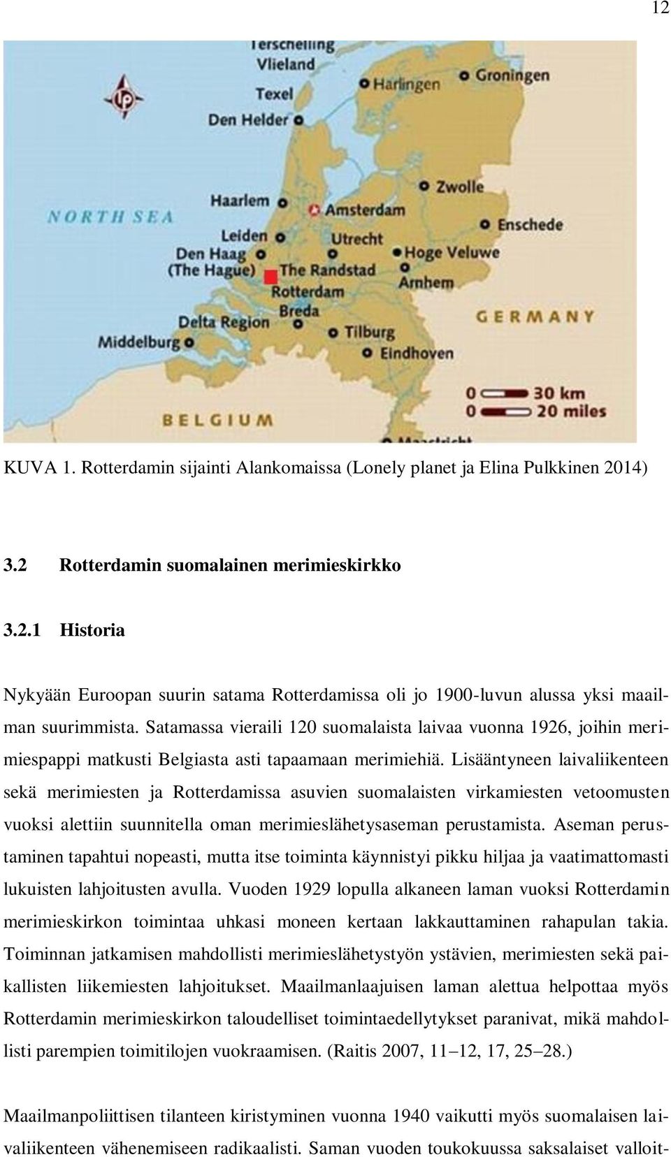 Lisääntyneen laivaliikenteen sekä merimiesten ja Rotterdamissa asuvien suomalaisten virkamiesten vetoomusten vuoksi alettiin suunnitella oman merimieslähetysaseman perustamista.