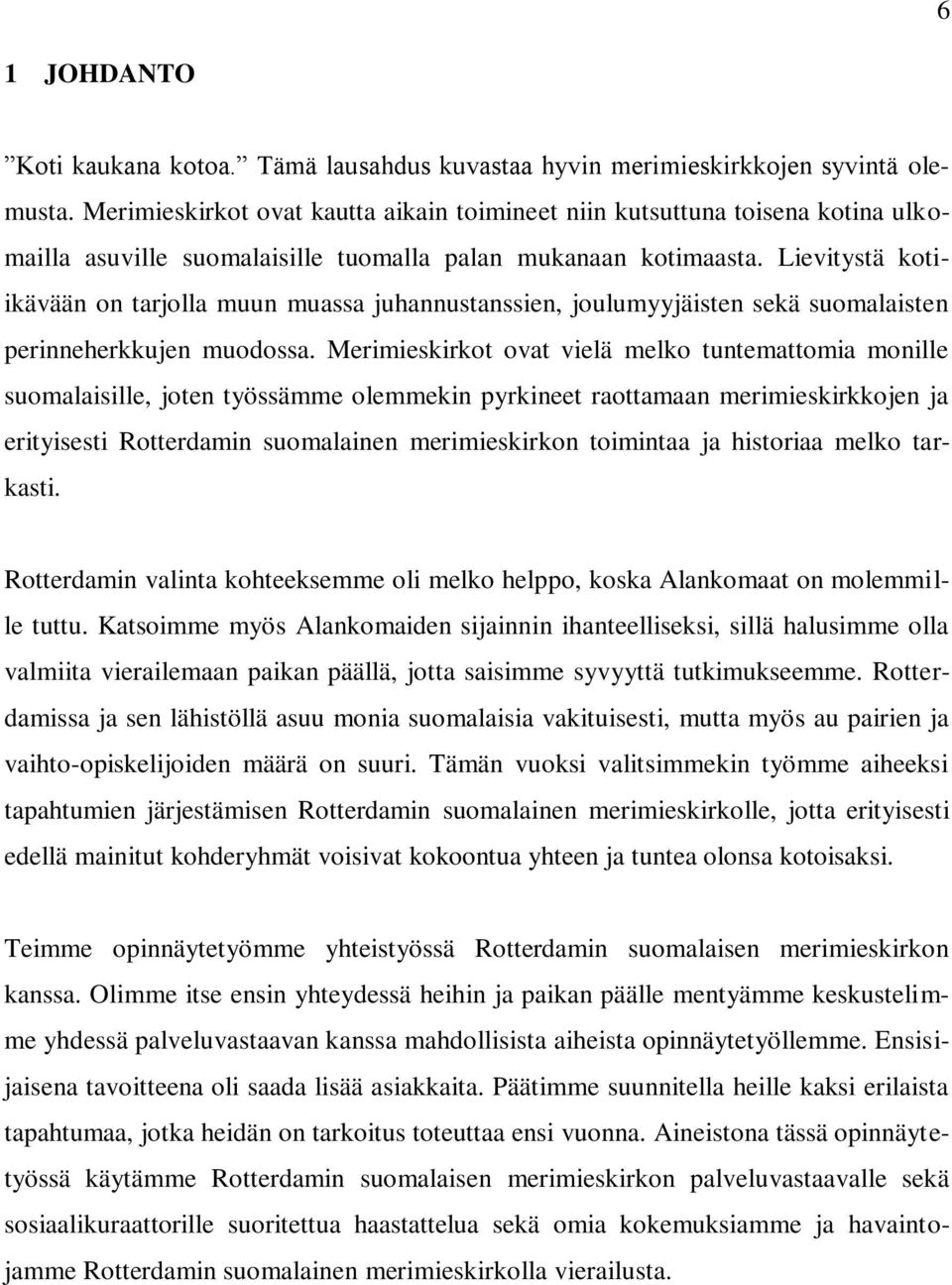 Lievitystä kotiikävään on tarjolla muun muassa juhannustanssien, joulumyyjäisten sekä suomalaisten perinneherkkujen muodossa.