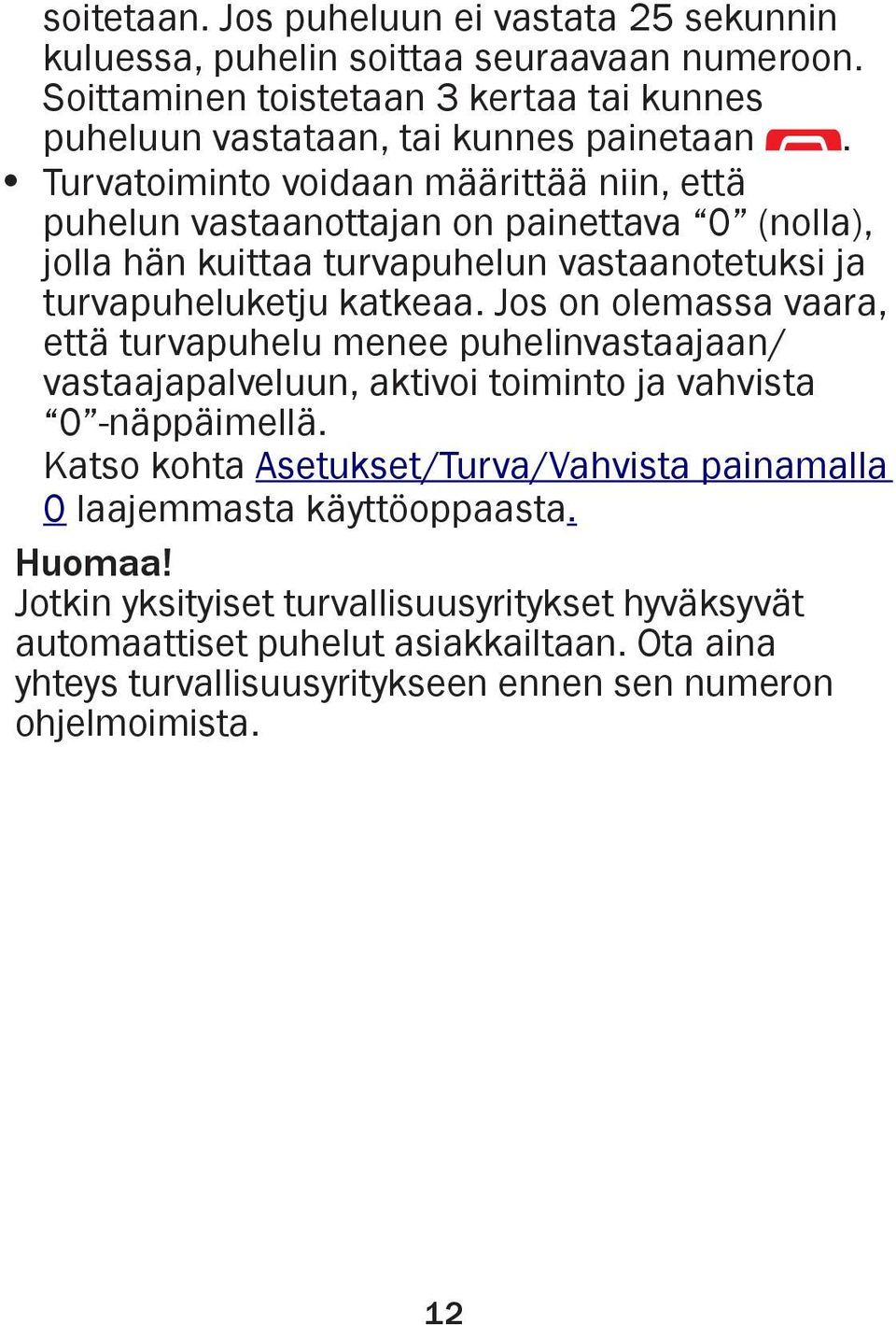 Jos on olemassa vaara, että turvapuhelu menee puhelinvastaajaan/ vastaajapalveluun, aktivoi toiminto ja vahvista 0 -näppäimellä.