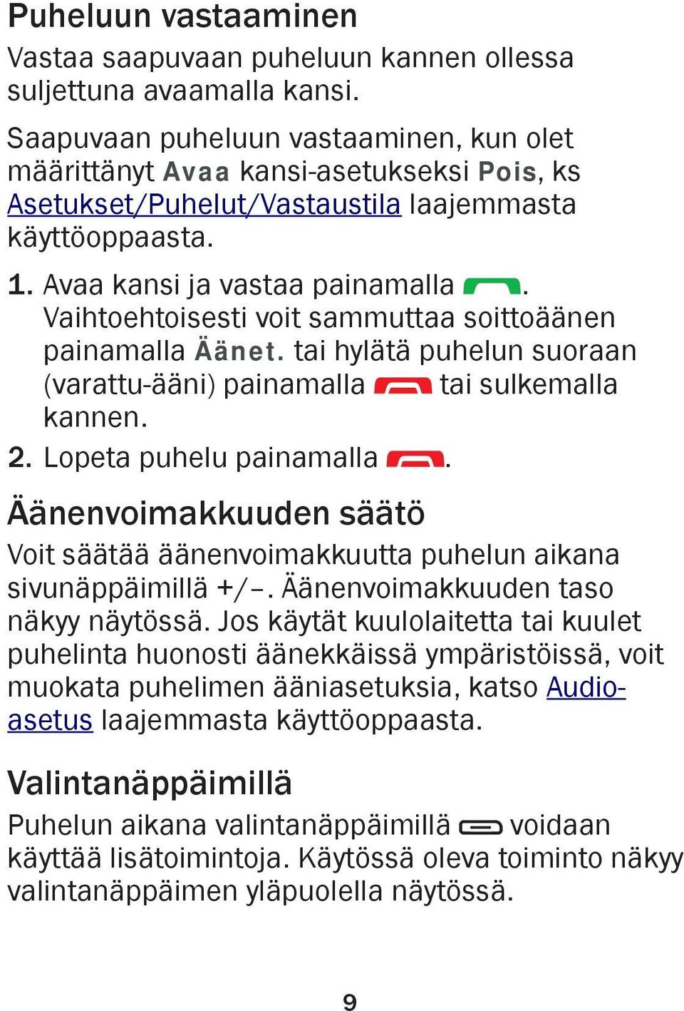 Vaihtoehtoisesti voit sammuttaa soittoäänen painamalla Äänet. tai hylätä puhelun suoraan (varattu-ääni) painamalla tai sulkemalla kannen. 2. Lopeta puhelu painamalla.