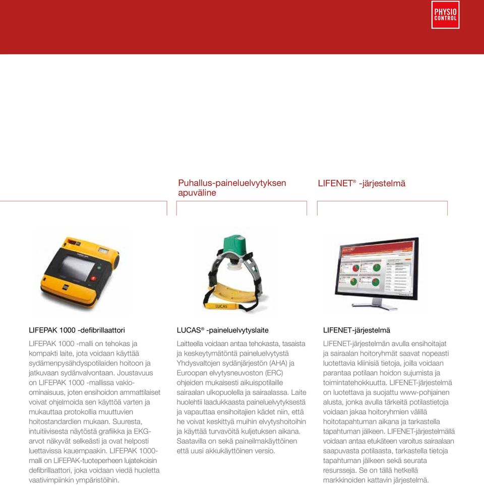 Joustavuus on LIFEPAK 1000 -mallissa vakioominaisuus, joten ensihoidon ammattilaiset voivat ohjelmoida sen käyttöä varten ja mukauttaa protokollia muuttuvien hoitostandardien mukaan.