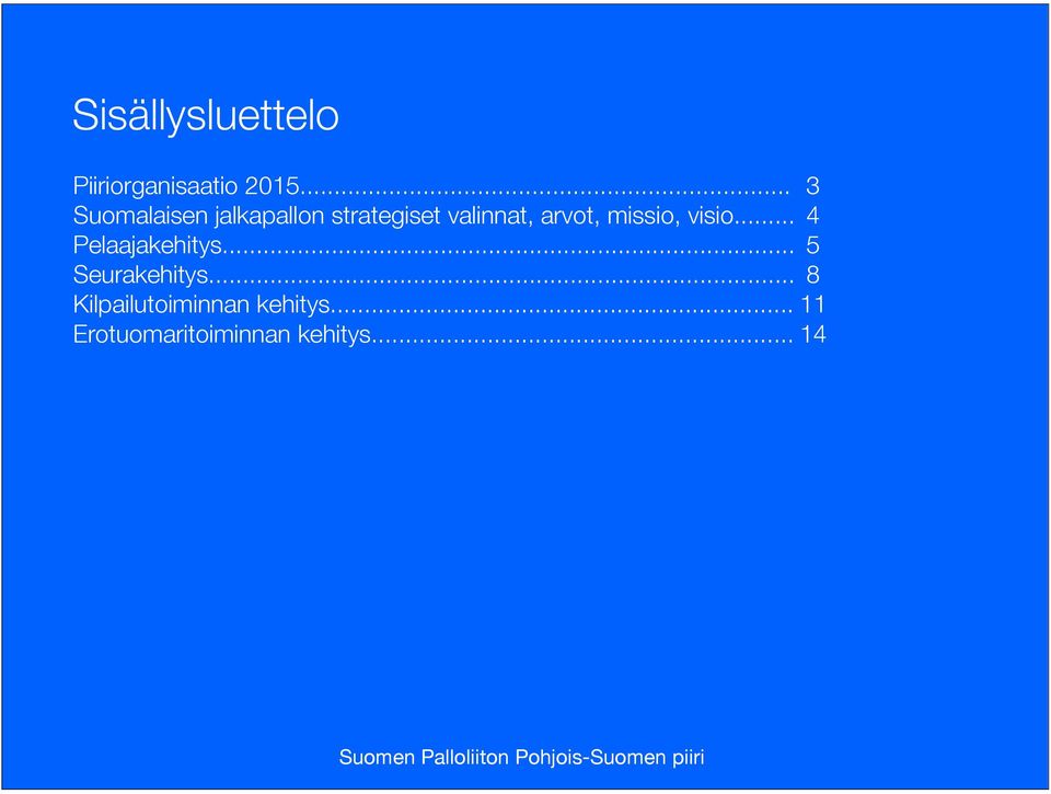 missio, visio... 4 Pelaajakehitys... 5 Seurakehitys.