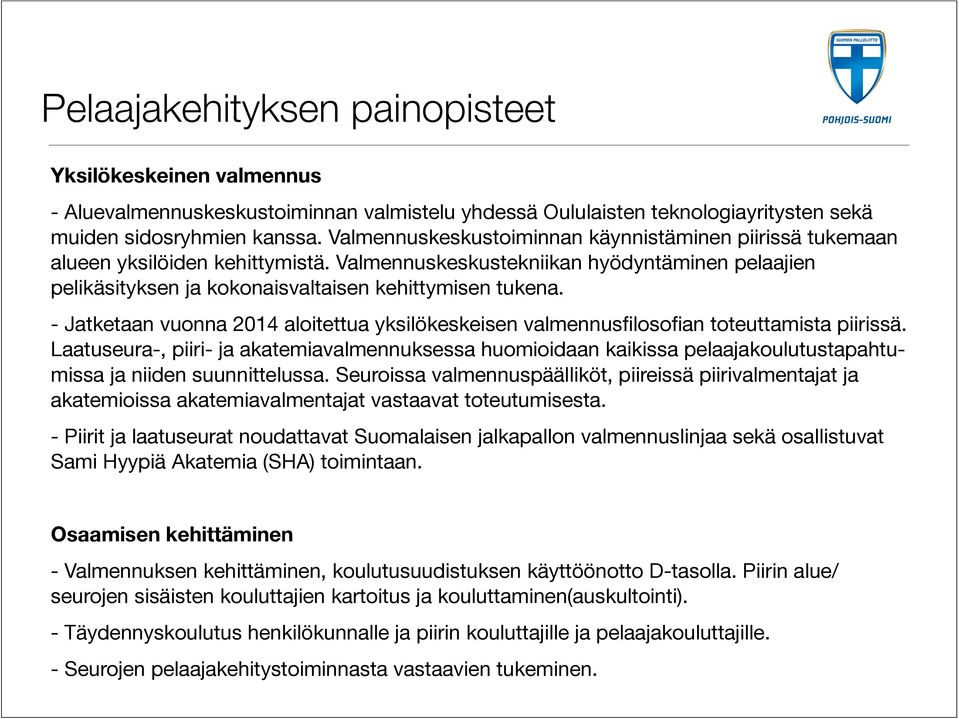 - Jatketaan vuonna 2014 aloitettua yksilökeskeisen valmennusfilosofian toteuttamista piirissä.