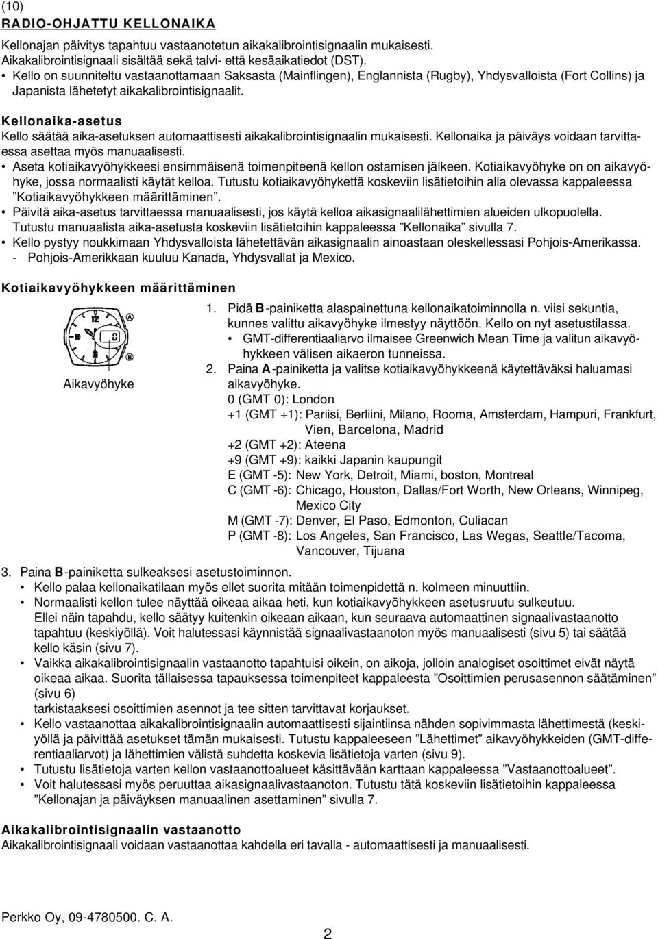 Kellonaika-asetus Kello säätää aika-asetuksen automaattisesti aikakalibrointisignaalin mukaisesti. Kellonaika ja päiväys voidaan tarvittaessa asettaa myös manuaalisesti.