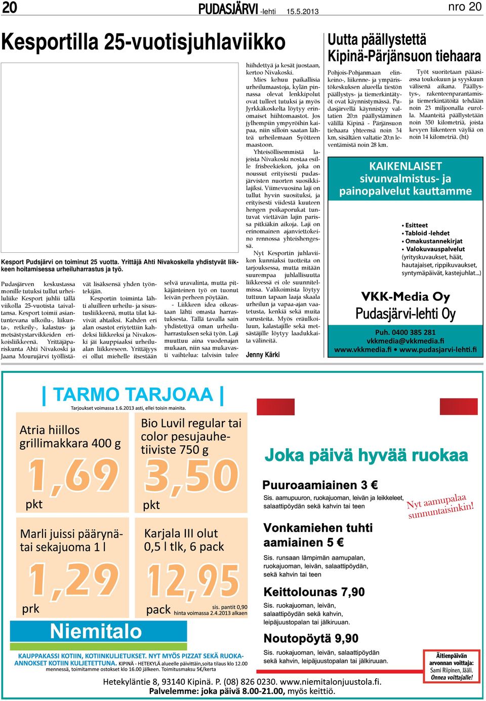 Kesport toimii asiantuntevana ulkoilu-, liikunta-, retkeily-, kalastus- ja metsästystarvikkeiden erikoisliikkeenä.