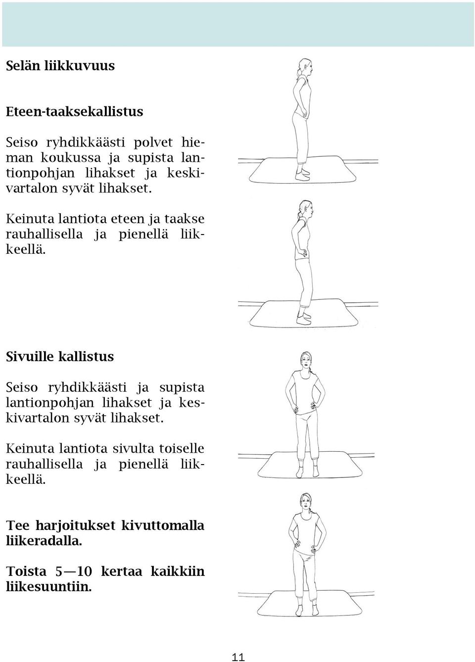 Sivuille kallistus Seiso ryhdikkäästi ja supista lantionpohjan lihakset ja keskivartalon syvät lihakset.