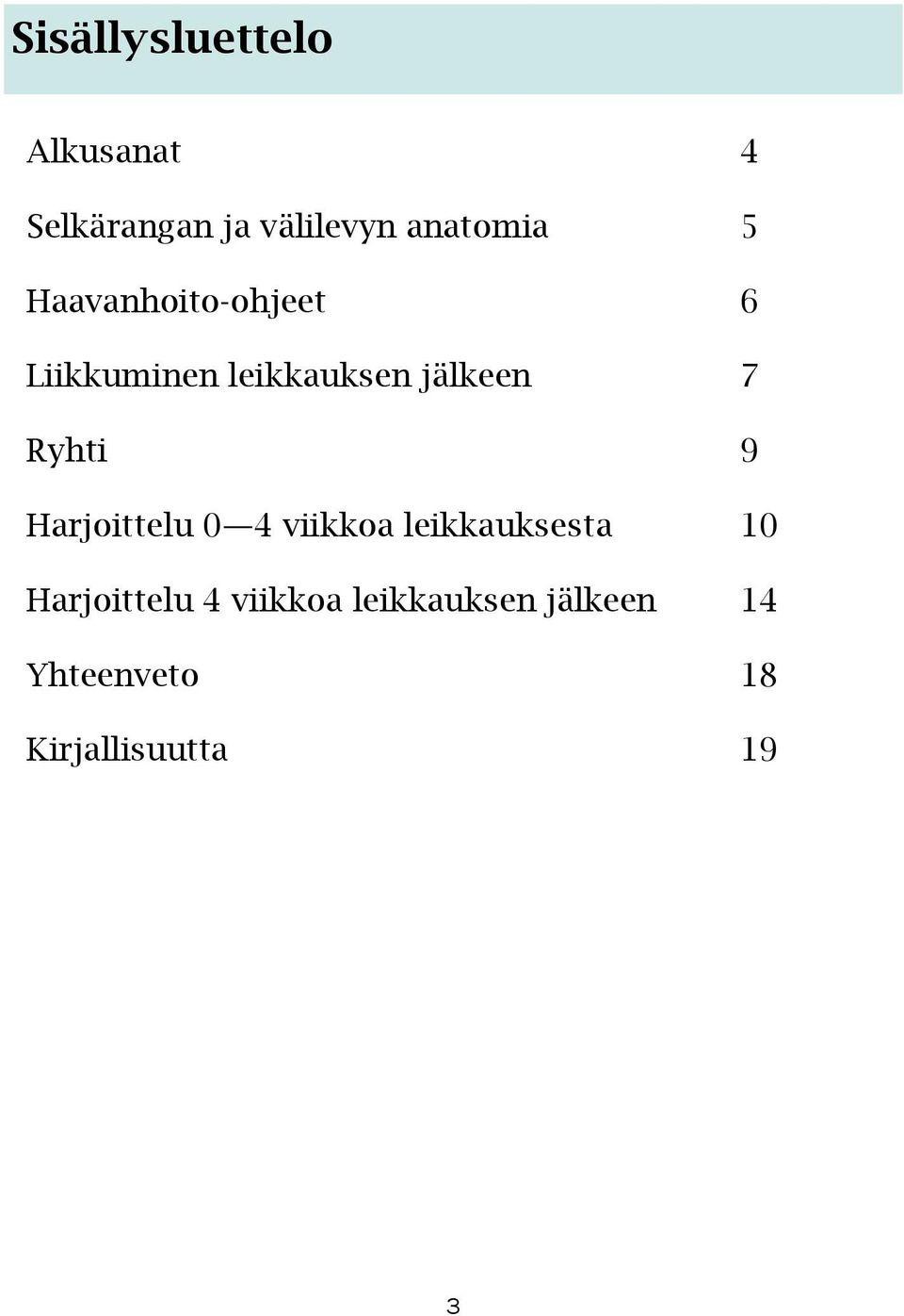 jälkeen 7 Ryhti 9 Harjoittelu 0 4 viikkoa leikkauksesta 10