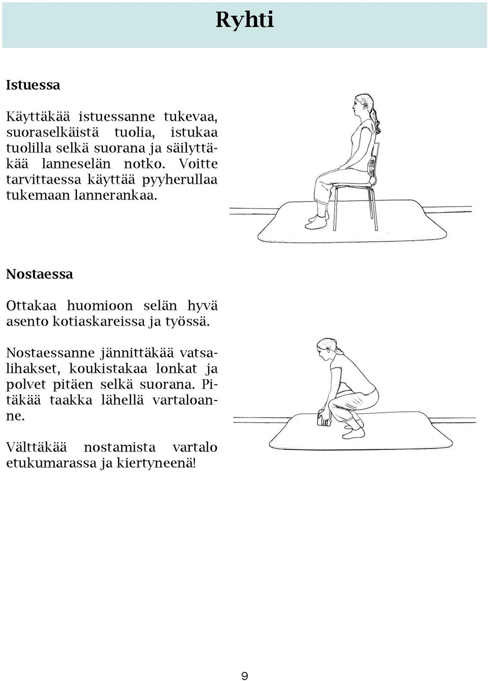 Nostaessa Ottakaa huomioon selän hyvä asento kotiaskareissa ja työssä.