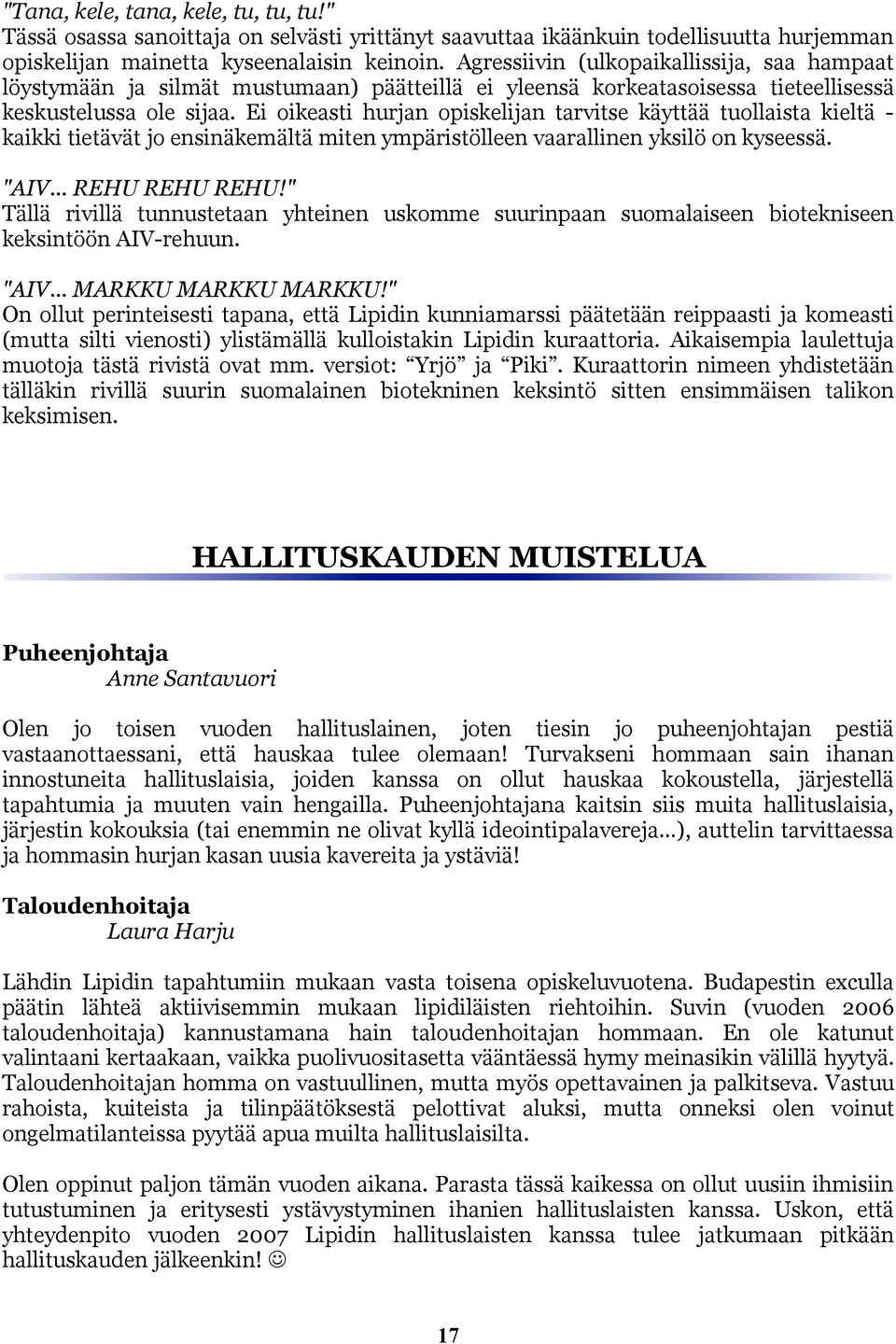 Ei oikeasti hurjan opiskelijan tarvitse käyttää tuollaista kieltä kaikki tietävät jo ensinäkemältä miten ympäristölleen vaarallinen yksilö on kyseessä. "AIV... REHU REHU REHU!