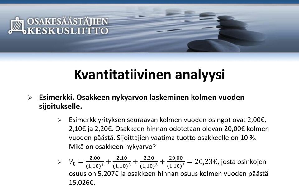 Osakkeen hinnan odotetaan olevan 20,00 kolmen vuoden päästä. Sijoittajien vaatima tuotto osakkeelle on 10 %.