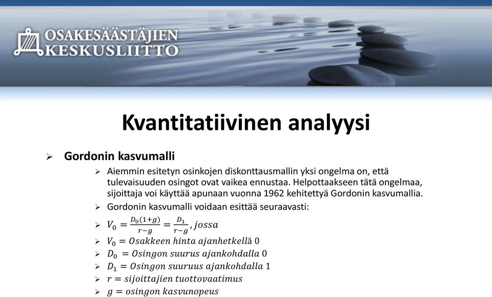 Helpottaakseen tätä ongelmaa, sijoittaja voi käyttää apunaan vuonna 1962 kehitettyä Gordonin kasvumallia.