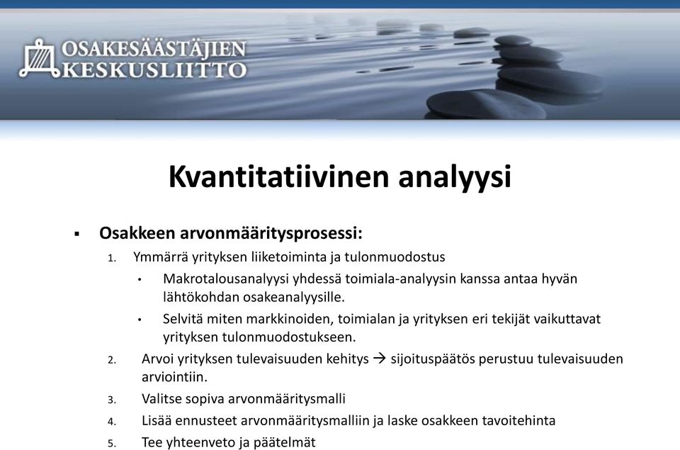 osakeanalyysille. Selvitä miten markkinoiden, toimialan ja yrityksen eri tekijät vaikuttavat yrityksen tulonmuodostukseen. 2.