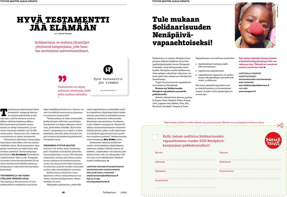 Nenäpäivä-säätiö Tammikuussa käynnistynyt Hyvä testamentti -kampanja kannustaa ihmisiä päättämään jo elinaikanaan, mitä he haluavat omaisuudelleen tehtävän kuoleman jälkeen.