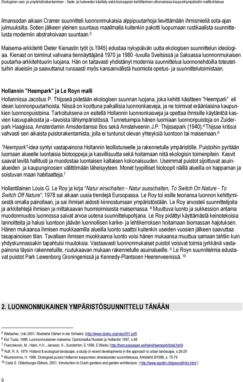 1945) edustaa nykypäivän uutta ekologisen suunnittelun ideologiaa.