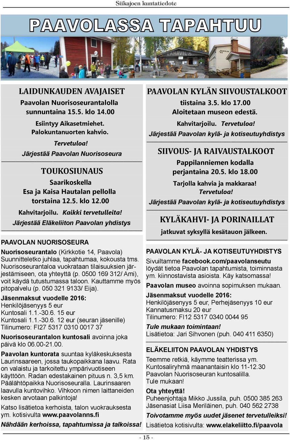 Järjestää Eläkeliiton Paavolan yhdistys PAAVOLAN NUORISOSEURA Nuorisoseurantalo (Kirkkotie 14, Paavola) Suunnitteletko juhlaa, tapahtumaa, kokousta tms.