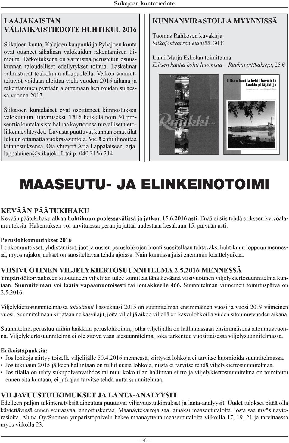Verkon suunnittelutyöt voidaan aloittaa vielä vuoden 2016 aikana ja rakentaminen pyritään aloittamaan heti roudan sulaessa vuonna 2017.