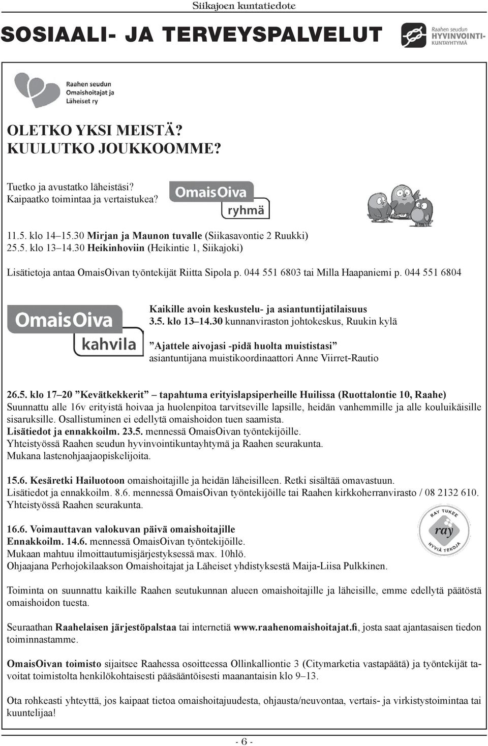 044 551 6803 tai Milla Haapaniemi p. 044 551 6804 Kaikille avoin keskustelu- ja asiantuntijatilaisuus 3.5. klo 13 14.