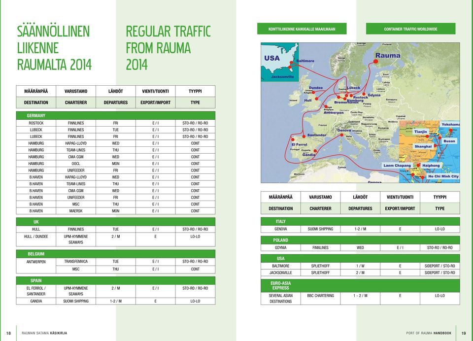 E / I CONT HAMBURG TEAM-LINES THU E / I CONT HAMBURG CMA CGM WED E / I CONT HAMBURG OOCL MON E / I CONT HAMBURG UNIFEEDER FRI E / I CONT B.HAVEN HAPAG-LLOYD WED E / I CONT B.