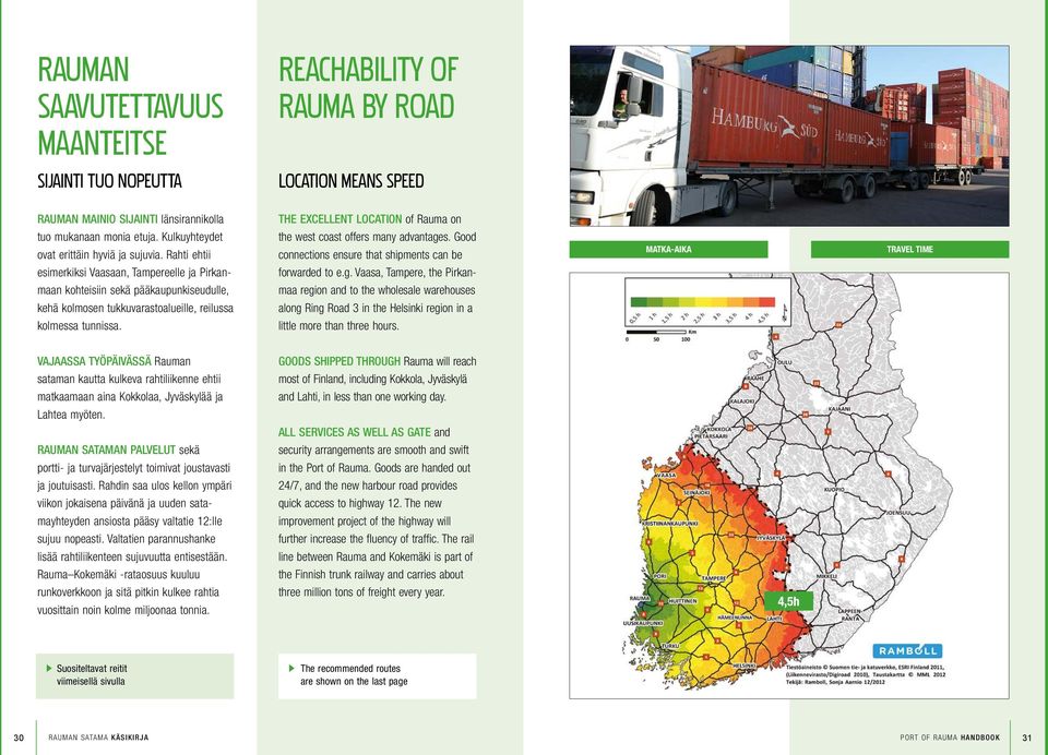 Good connections ensure that shipments can be MATKA-AIKA TRAVEL TIME esimerkiksi Vaasaan, Tampereelle ja Pirkan- forwarded to e.g.