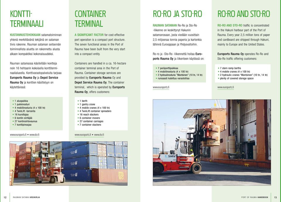 Every year 2,5 million tons of paper yhtenä merkittävänä tekijänä on sataman port operation is a compact port structure.
