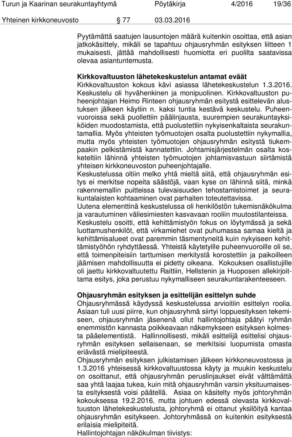 puolilta saatavissa olevaa asiantuntemusta. Kirkkovaltuuston lähetekeskustelun antamat eväät Kirkkovaltuuston kokous kävi asiassa lähetekeskustelun 1.3.2016.