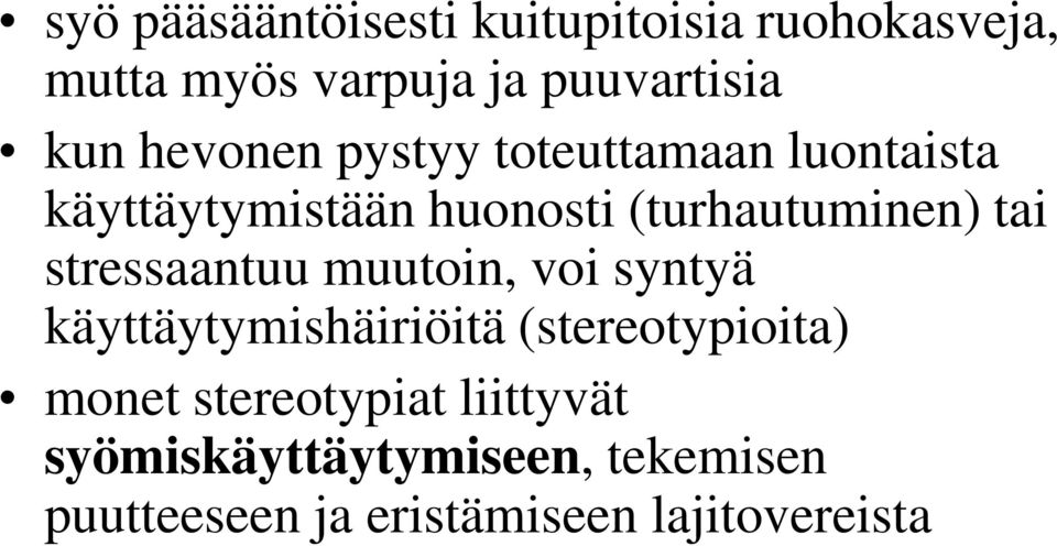 stressaantuu muutoin, voi syntyä käyttäytymishäiriöitä (stereotypioita) monet