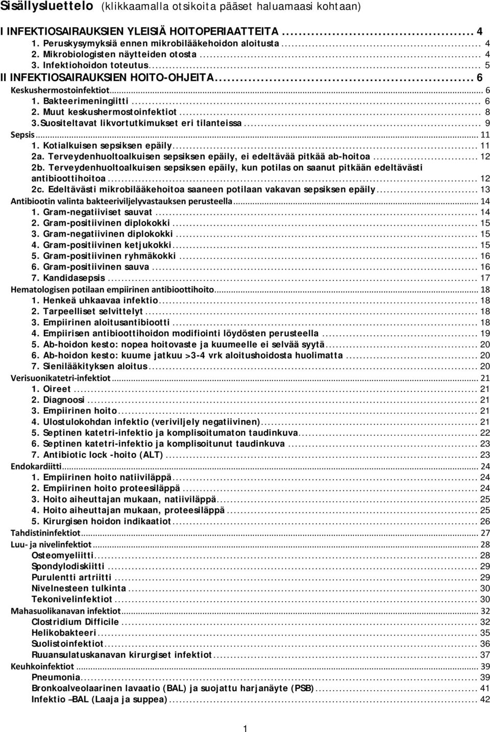 Muut keskushermostoinfektiot... 8 3.Suositeltavat likvortutkimukset eri tilanteissa... 9 Sepsis... 11 1. Kotialkuisen sepsiksen epäily... 11 2a.