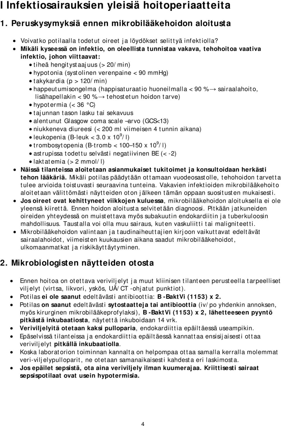 > 120/min) happeutumisongelma (happisaturaatio huoneilmalla < 90 % sairaalahoito, lisähapellakin < 90 % tehostetun hoidon tarve) hypotermia (< 36 C) tajunnan tason lasku tai sekavuus alentunut