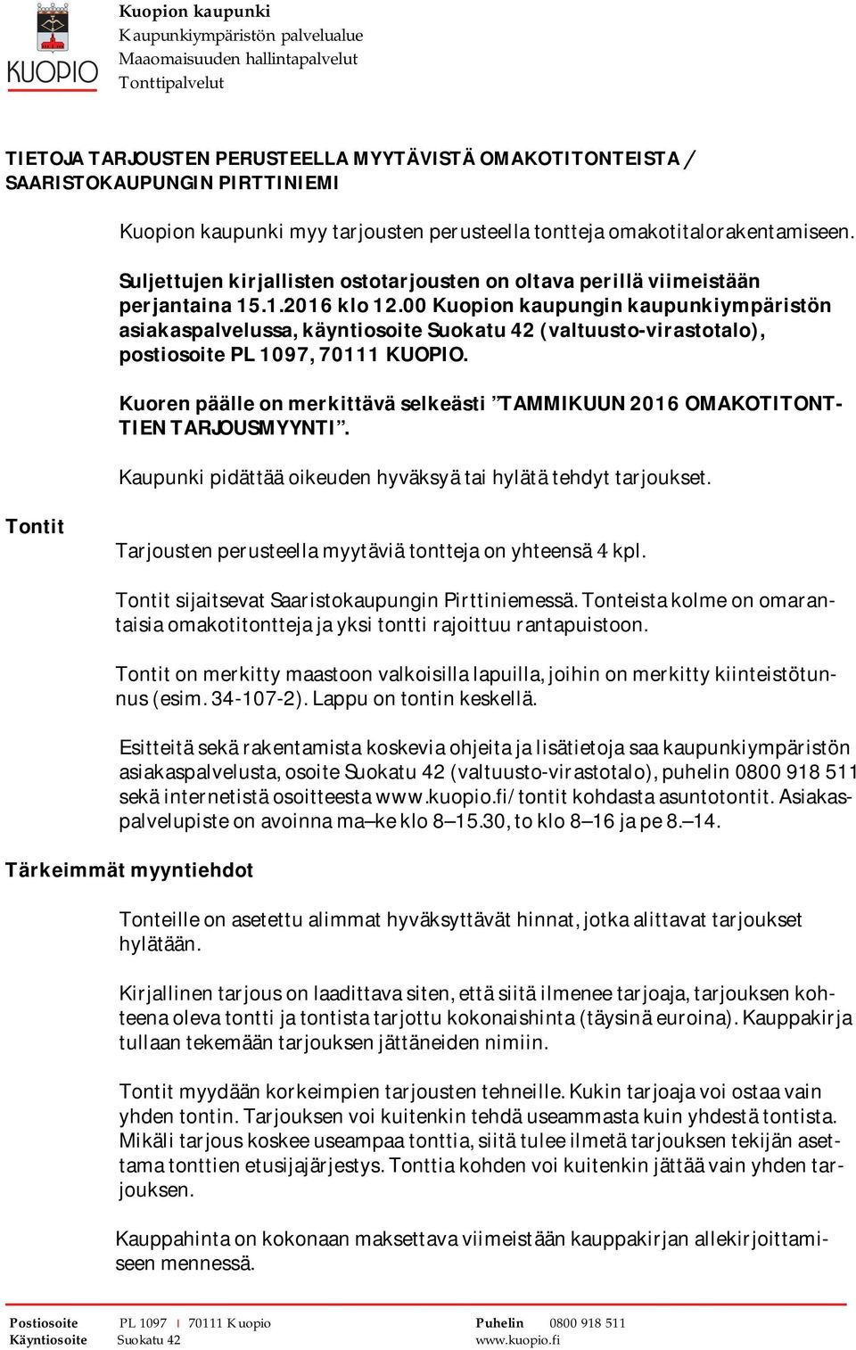 00kuopionkaupunginkaupunkiympäristön asiakaspalvelussa,käyntiosoitesuokatu(valtuusto-virastotalo), postiosoitepl0,0kuopio. Kuorenpäälleonmerkittäväselkeästi TAMMIKUUN0OMAKOTITONT- TIENTARJOUSMYYNTI.