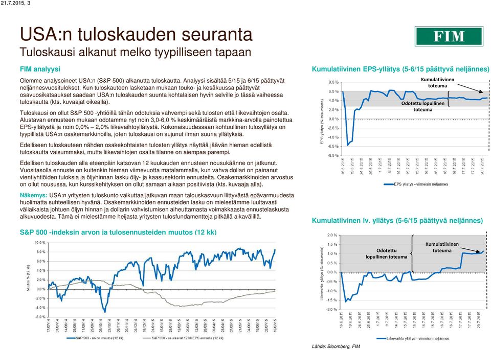 Kun tuloskauteen lasketaan mukaan touko- ja kesäkuussa päättyvät osavuosikatsaukset saadaan USA:n tuloskauden suunta kohtalaisen hyvin selville jo tässä vaiheessa tuloskautta (kts. kuvaajat oikealla).