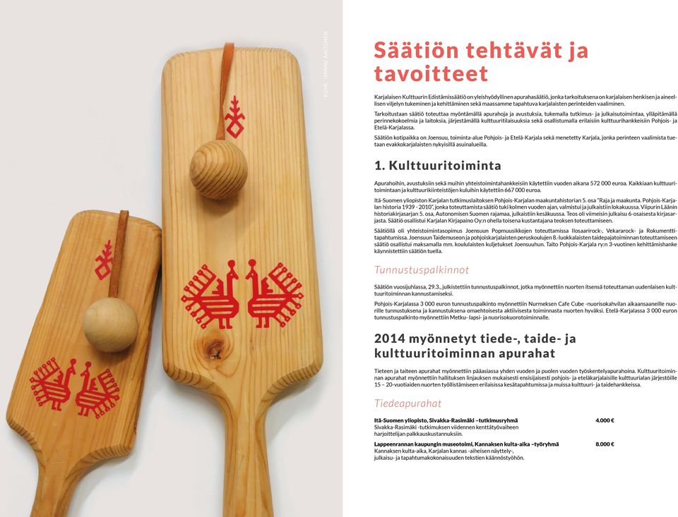 Tarkoitustaan säätiö toteuttaa myöntämällä apurahoja ja avustuksia, tukemalla tutkimus- ja julkaisutoimintaa, ylläpitämällä perinnekokoelmia ja laitoksia, järjestämällä kulttuuritilaisuuksia sekä
