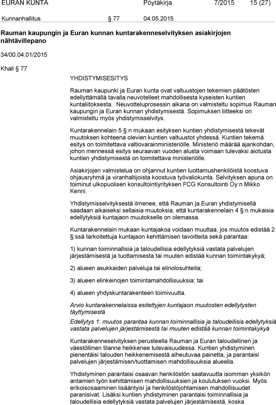 01/2015 Khall 77 YHDISTYMISESITYS Rauman kaupunki ja Euran kunta ovat valtuustojen tekemien päätösten edellyttämällä tavalla neuvotelleet mahdollisesta kyseisten kuntien kuntaliitoksesta.