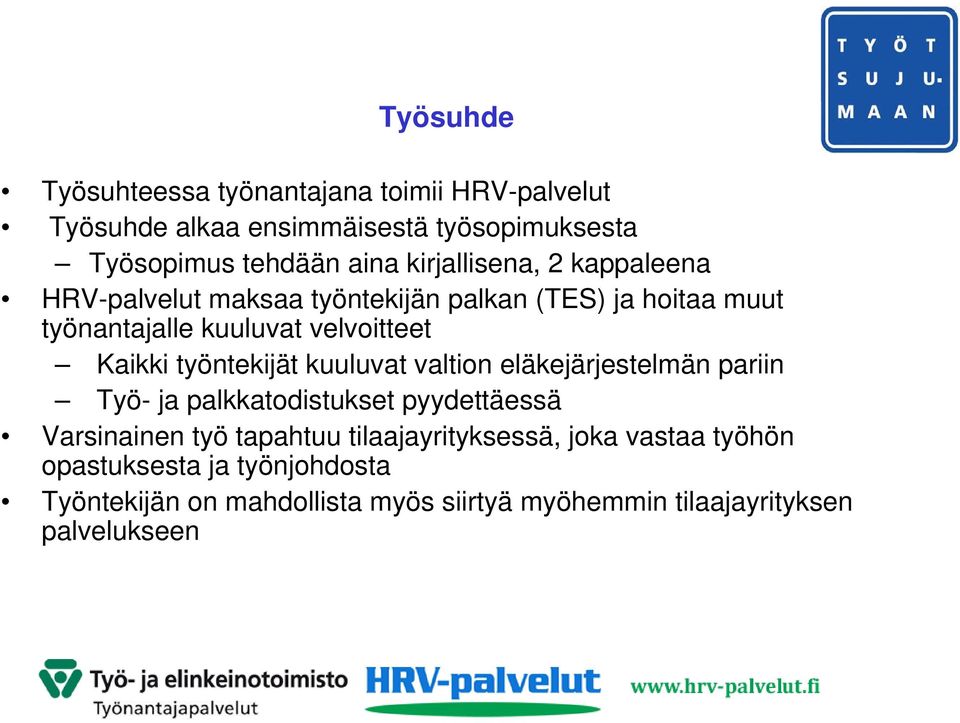 työntekijät kuuluvat valtion eläkejärjestelmän pariin Työ- ja palkkatodistukset pyydettäessä Varsinainen työ tapahtuu