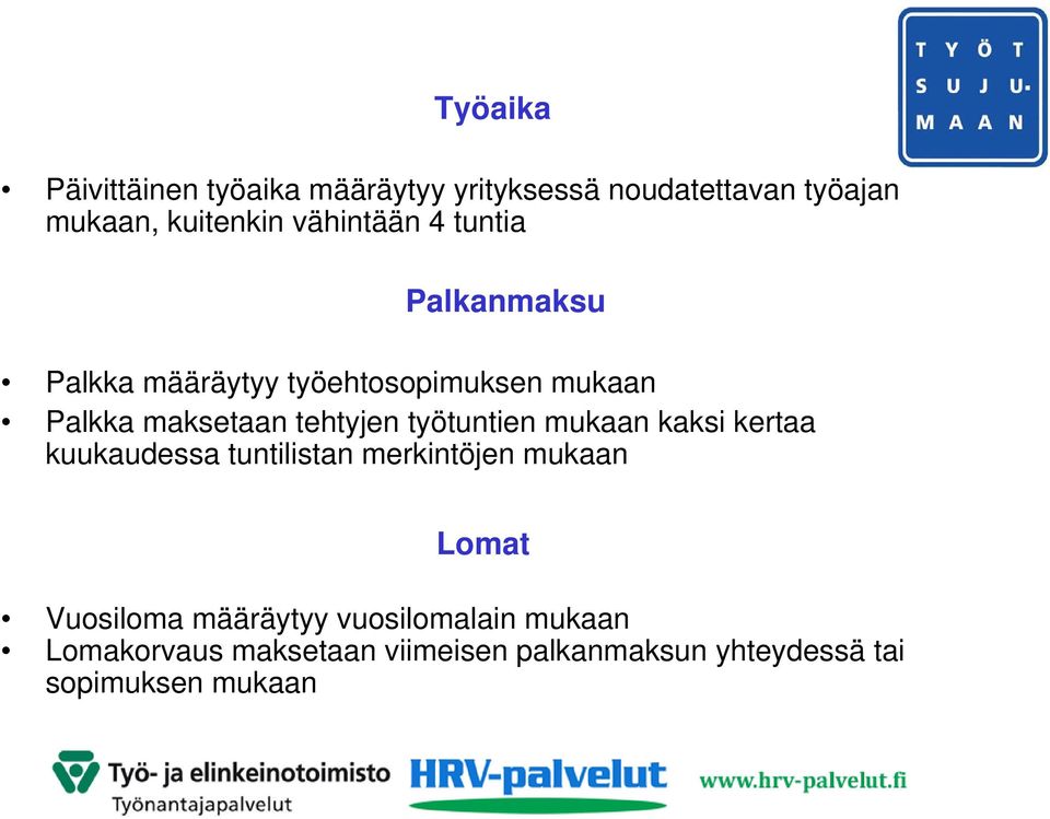 tehtyjen työtuntien mukaan kaksi kertaa kuukaudessa tuntilistan merkintöjen mukaan Lomat