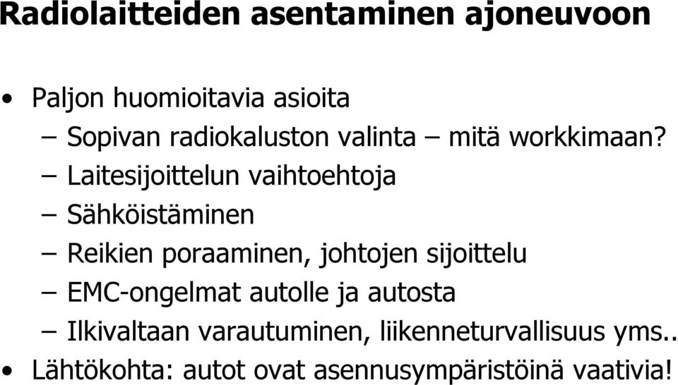 Laitesijoittelun vaihtoehtoja Sähköistäminen Reikien poraaminen, johtojen