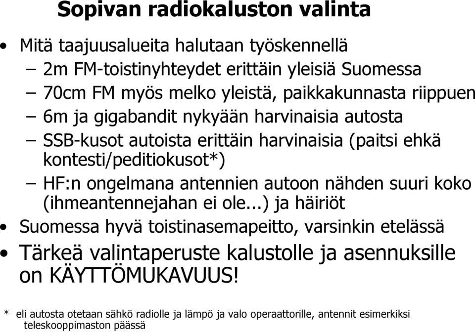 ongelmana antennien autoon nähden suuri koko (ihmeantennejahan ei ole.