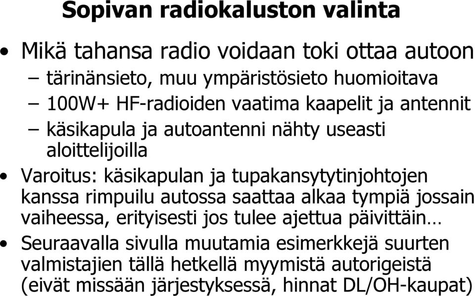 tupakansytytinjohtojen kanssa rimpuilu autossa saattaa alkaa tympiä jossain vaiheessa, erityisesti jos tulee ajettua päivittäin