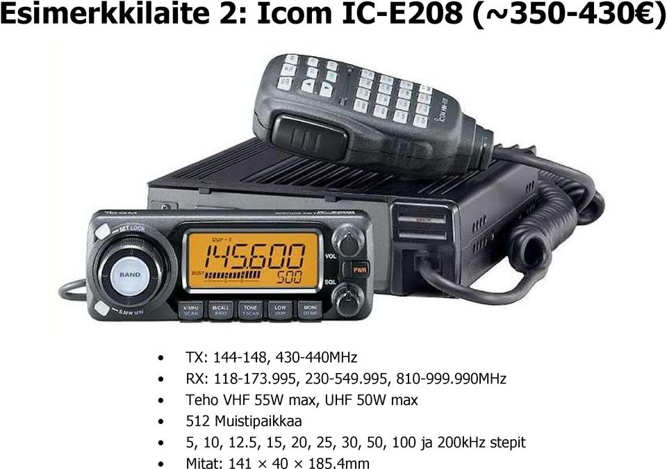 990MHz Teho VHF 55W max, UHF 50W max 512 Muistipaikkaa 5,