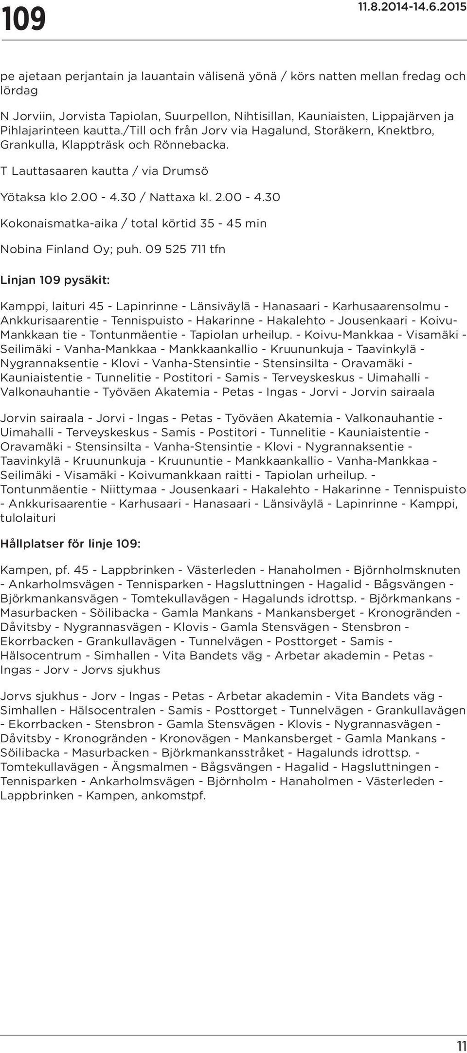 30 / Nattaxa kl. 2.00-4.30 Kokonaismatka-aika / total körtid 35-45 min Nobina Finland Oy; puh.