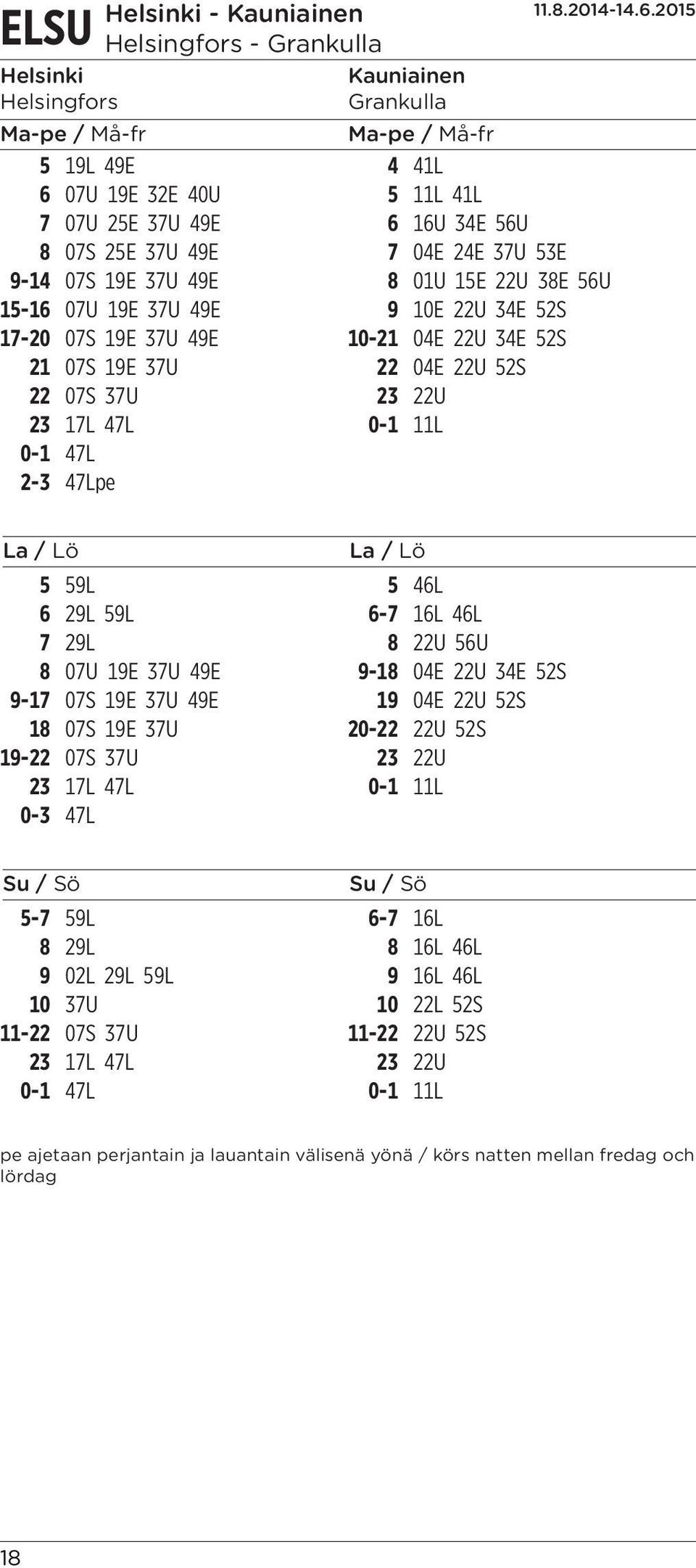 11L 0-1 47L 2-3 47Lpe La / Lö La / Lö 5 59L 5 46L 6 29L 59L 6-7 16L 46L 7 29L 8 22U 56U 8 07U 19E 37U 49E 9-18 04E 22U 34E 52S 9-17 07S 19E 37U 49E 19 04E 22U 52S 18 07S 19E 37U 20-22 22U 52S 19-22