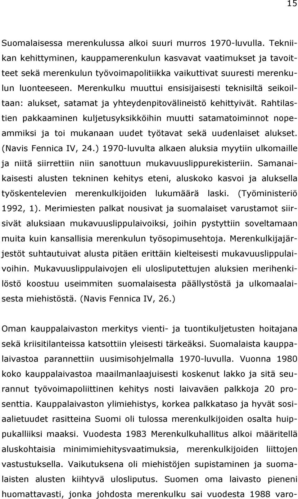 Merenkulku muuttui ensisijaisesti teknisiltä seikoiltaan: alukset, satamat ja yhteydenpitovälineistö kehittyivät.