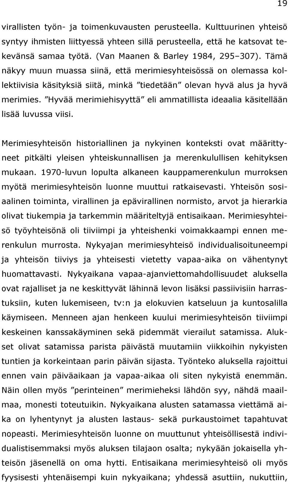 Hyvää merimiehisyyttä eli ammatillista ideaalia käsitellään lisää luvussa viisi.