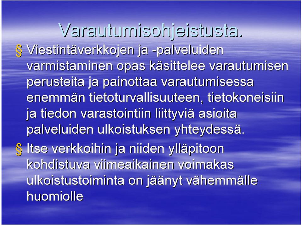 painottaa varautumisessa enemmän n tietoturvallisuuteen, tietokoneisiin ja tiedon varastointiin