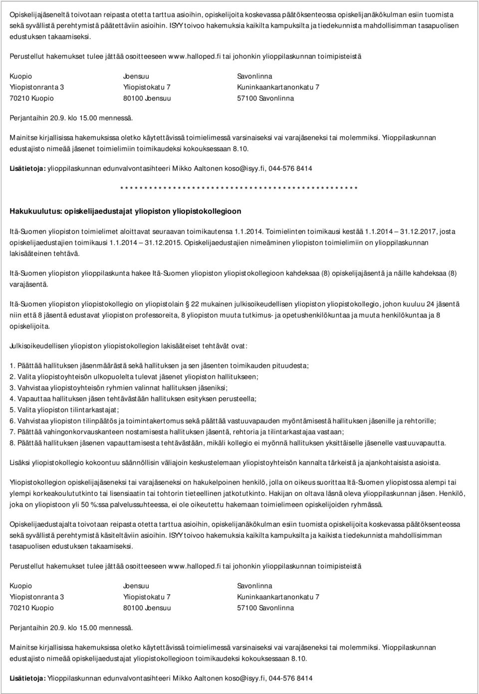 fi tai johonkin ylioppilaskunnan toimipisteistä Kuopio Joensuu Savonlinna Yliopistonranta 3 Yliopistokatu 7 Kuninkaankartanonkatu 7 70210 Kuopio 80100 Joensuu 57100 Savonlinna Perjantaihin 20.9.